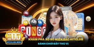Khám Phá Sảnh Chơi Xổ Số Miền Bắc Hitclub Đầy Thú Vị  