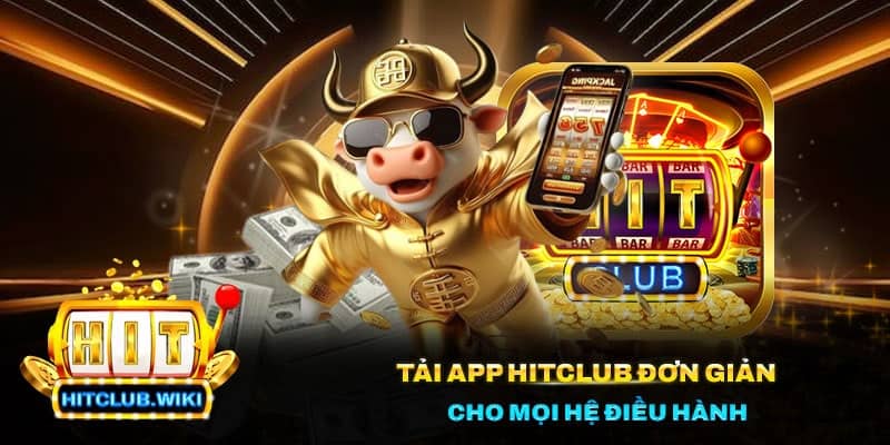 Tải app Hitclub đơn giản cho mọi hệ điều hành